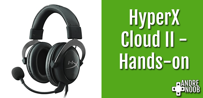HyperX Cloud II –&nbsp;Hands-on