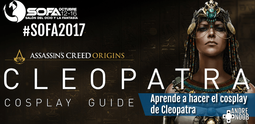 ¿Sin cosplay para #SOFA2017? Aprende hacer el de Cleopatra en Assassin’s Creed&nbsp;Origins