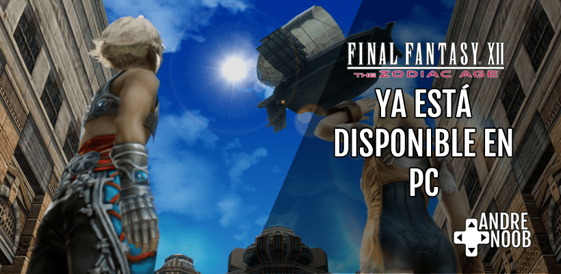 FINAL FANTASY XII THE ZODIAC AGE: Ya está disponible en&nbsp;Steam