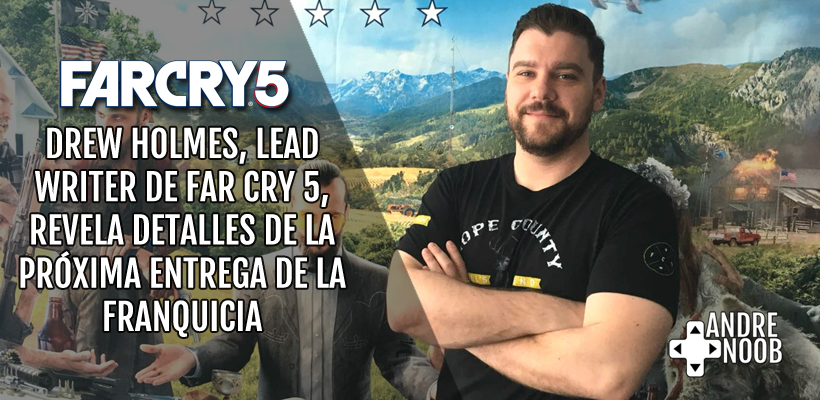 Drew Holmes nos cuenta más sobre Far Cry 5