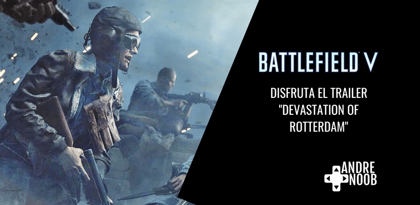 Nuevo tráiler de Battlefield V muestra la devastación de&nbsp;Rotterdam