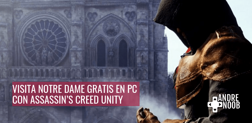 Ubisoft regala Assassin’s Creed: Unity en PC para que visites Notre&nbsp;Dame