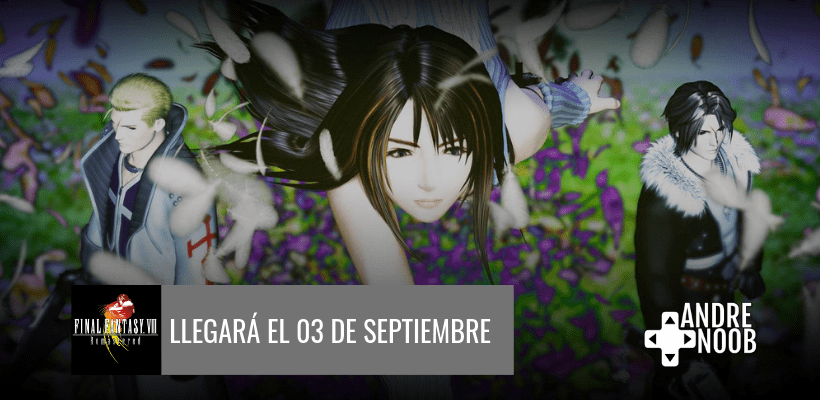 La remasterización de Final Fantasy VIII llegará el 03 de&nbsp;septiembre.