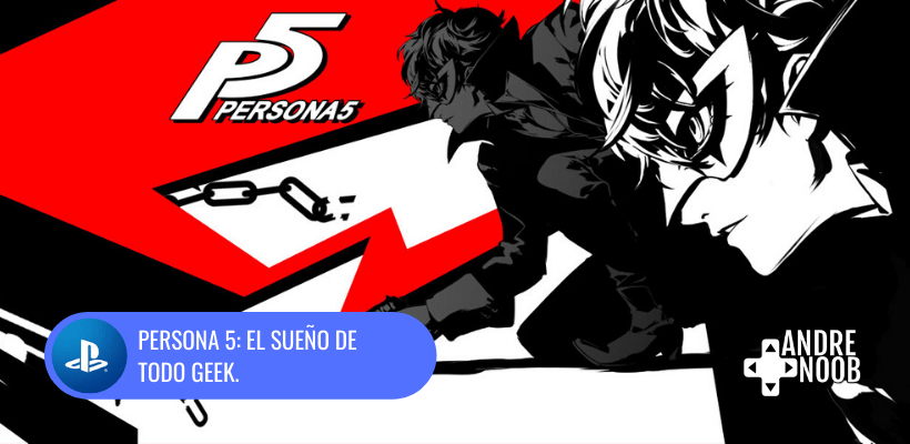 Persona 5: el sueño de todo&nbsp;geek.